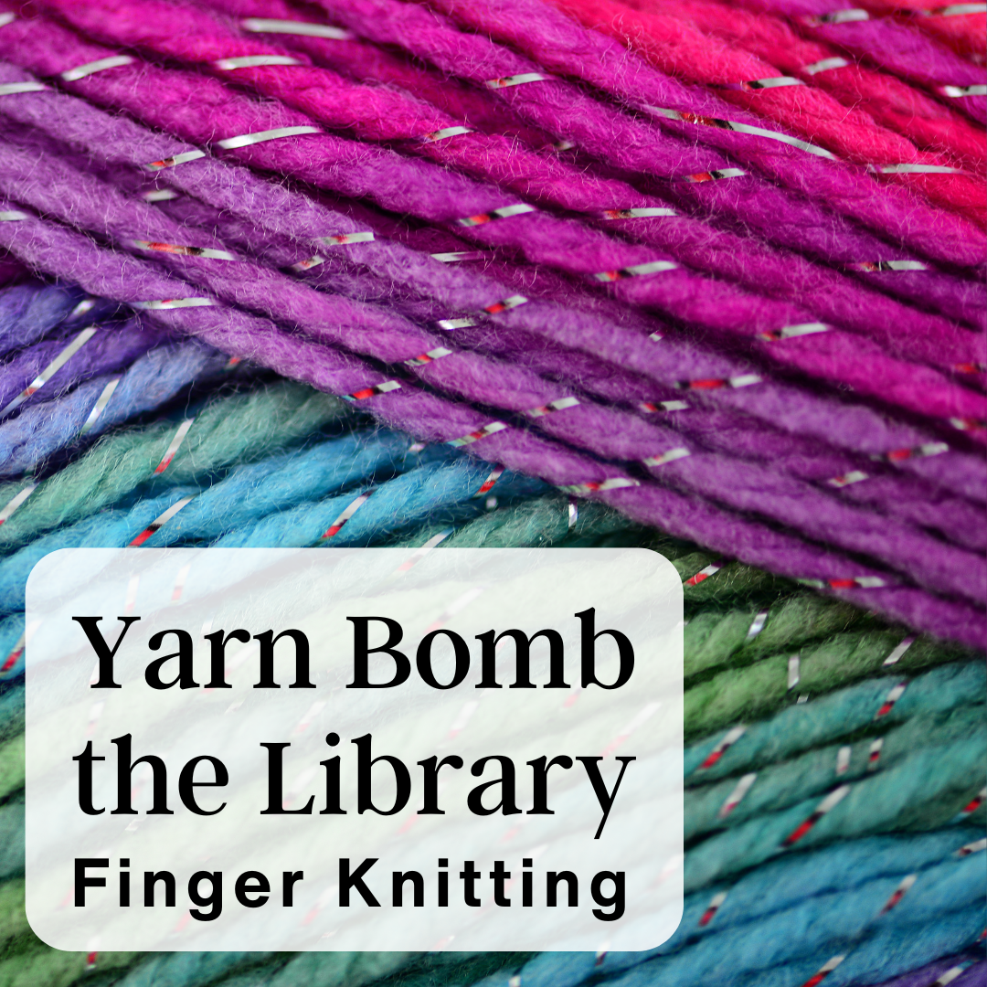 Yarn Bomb the Library - Finger Knitting